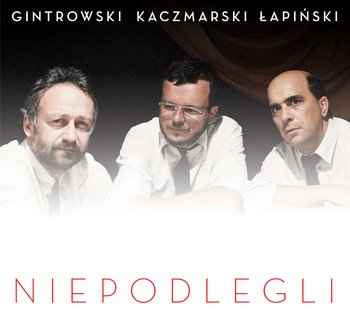 Niepodlegli - Gintrowski Przemysław, Kaczmarski Jacek, Łapiński Zbigniew