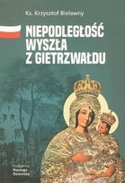 Niepodległość wyszła z Gietrzwałdu W opisie