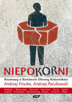 Niepokorni. Rozmowy o Komitecie Obrony Robotników Paczkowski Andrzej, Friszke Andrzej