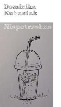 Niepotrzebne - Kubasiak Dominika