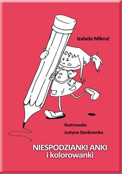 Niespodzianki Anki i kolorowanki - Mikrut Izabela, Stankowska Justyna