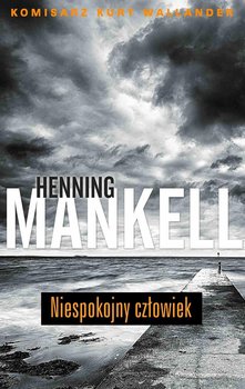 Niespokojny człowiek. Komisarz Wallander. Tom 9 - Mankell Henning