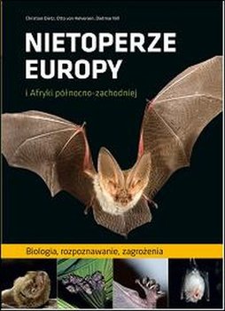 Nietoperze Europy i Afryki północno-zachodniej - Dietz Christian, Von Helversen Otto