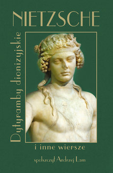 Nietzsche Dytyramby dionizyjskie i inne wiersze - Nietzsche Fryderyk