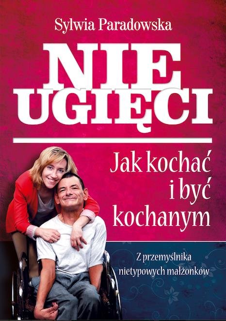 Nieugięci. Jak kochać i być kochanym. Z przemyślnika nietypowych