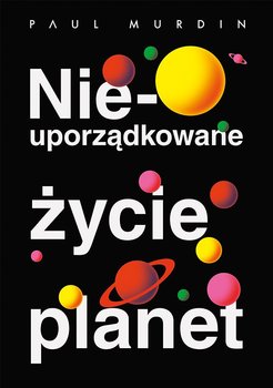 Nieuporządkowane życie planet - Murdin Paul