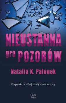 Nieustanna gra pozorów - Natalia K. Palonek