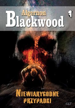 Niewiarygodne przypadki - Algernon Blackwood