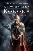 Niewidzialna korona. Odrodzone Królestwo. Tom 2 Cherezińska Elżbieta