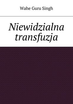 Niewidzialna transfuzja - Singh Wahe Guru