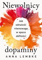 Niewolnicy dopaminy. Jak odnaleźć równowagę w epoce obfitości Anna Lembke