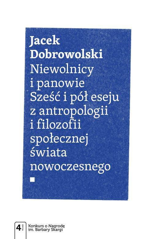 Niewolnicy i panowie. Sześć i pół eseju z antropologii i filozofii społecznej świata nowoczesnego - ebook epub