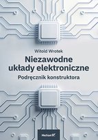 Niezawodne układy elektroniczne. Podręcznik konstruktora Witold Wrotek