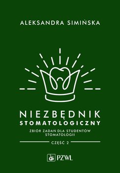 Niezbędnik stomatologiczny. Zbiór zadań dla studentów stomatologii. Część 2 - Simińska Aleksandra