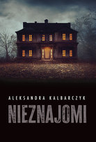 Nieznajomi Aleksandra Kalbarczyk