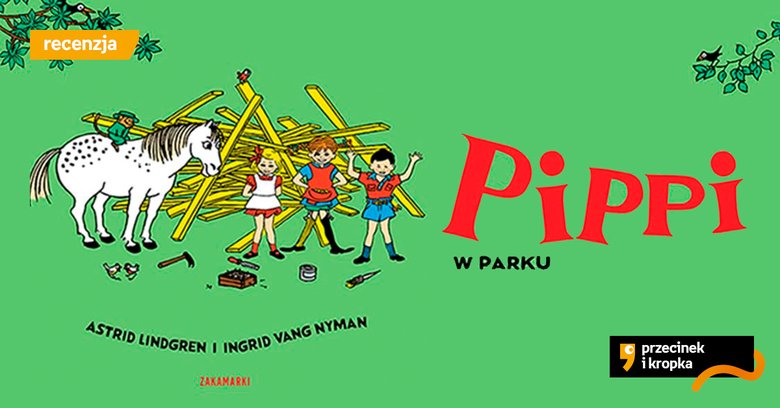 Nieznane przygody – recenzja książki „Pippi w parku”