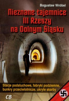 Nieznane tajemnice III Rzeszy na Dolnym Śląsku - Wróbel Bogusław