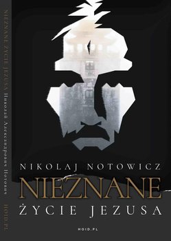 Nieznane Życie Jezusa - Nikolaj Notowicz