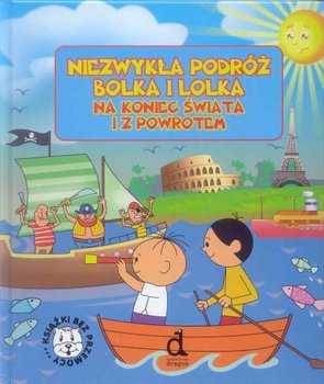 Niezwykła podróż Bolka i Lolka. Na koniec świata i z powrotem - Czarkowska Iwona