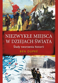 Niezwykłe miejsca w dziejach świata - Dupre Ben