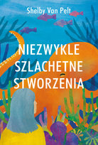 Niezwykle szlachetne stworzenia Shelby Van Pelt