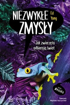 Niezwykłe zmysły. Jak zwierzęta odbierają świat - Yong Ed