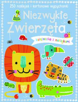Niezwykłe zwierzęta. 250 naklejek i kartonowe wypychanki - Opracowanie zbiorowe