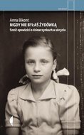Nigdy nie byłaś Żydówką. Sześć opowieści o dziewczynkach w ukryciu - ebook mobi - Bikont Anna