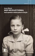 Nigdy nie byłaś Żydówką. Sześć opowieści o dziewczynkach w ukryciu - ebook mobi&nbsp;-&nbsp;Bikont Anna