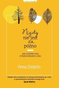 Nigdy nie jest za późno. Jak czerpać siłę z przeciwności losu - Chordon Pema