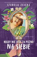 Nigdy nie jest za późno na siebie - Izabela Zeiske