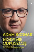 Nigdy nie odpuszczę. Adam Bodnar w rozmowie z Bartoszem Bartosikiem&nbsp;-&nbsp;Bartosik Bartosz, Bodnar Adam