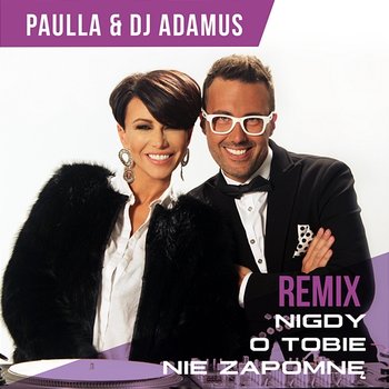 Nigdy O Tobie Nie Zapomne - Paulla, DJ Adamus