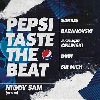 Nigdy Sam [Pepsi Taste The Beat] - Sir Mich, DMN, BARANOVSKI
