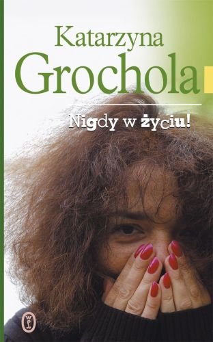 Nigdy W życiu! - Grochola Katarzyna | Książka W Empik