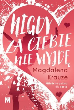 Nigdy za ciebie nie wyjdę - Krauze Magdalena