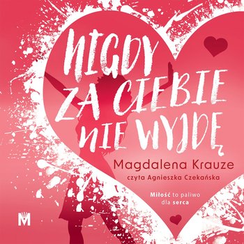 Nigdy za ciebie nie wyjdę - Krauze Magdalena