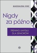 Nigdy za późno. Trening umysłu dla seniorów w.2023&nbsp;-&nbsp;Hinz Magdalena