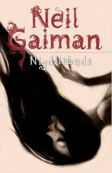 Nigdziebądź - Gaiman Neil