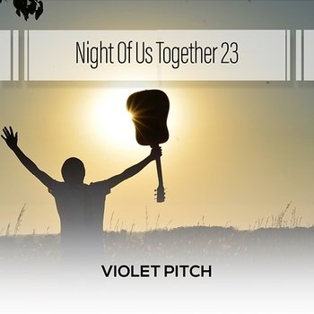 Night Of Us Together 23 - Violet Pitch