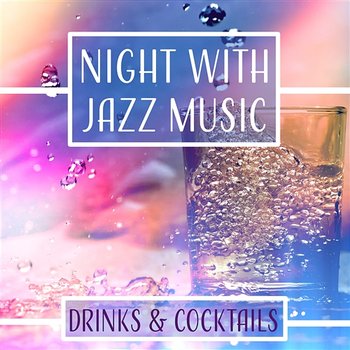 Night with Jazz Music: Drinks & Cocktails, Relax After Work, Instrumental Jazz Melodies, Total Chill Out - Calming Jazz Relax Academy
