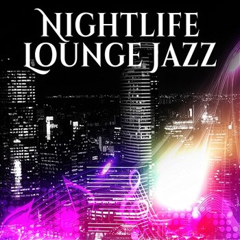 Nightlife Lounge Jazz - Smooth Vibes for Restaurant & Special Night, Chillout Café Bar Music - Romantic Evening Jazz Club