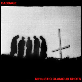 Nihilistic Glamour Shots - Cabbage