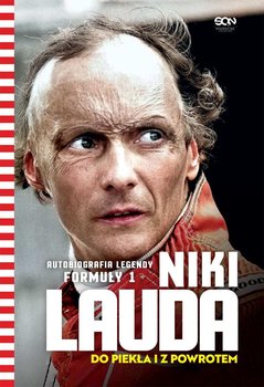 Niki Lauda. Do piekła i z powrotem. Autobiografia legendy Formuły 1 - Lauda Niki