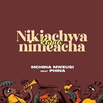 Nikiachwa Kama Nimeacha - Mchina Mweusi feat. Phina
