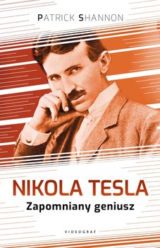 Nikola Tesla. Zapomniany geniusz - Shannon Patrick