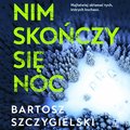 Nim skończy się noc - audiobook - Szczygielski Bartosz