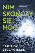 Nim skończy się noc - Szczygielski Bartosz