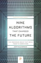Nine Algorithms That Changed the Future: The Ingenious Ideas That Drive Todays Computers John MacCormick