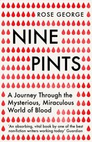 Nine Pints: A Journey Through the Mysterious, Miraculous World of Blood George Rose